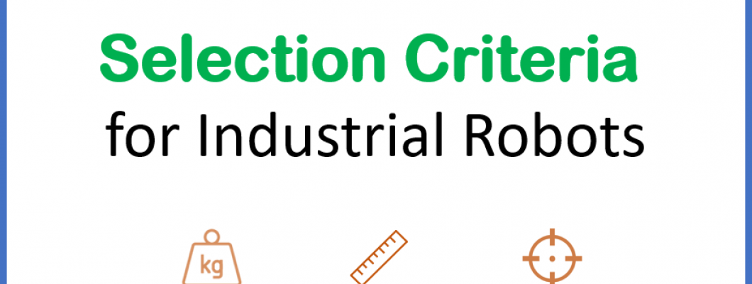 Selection Criteria for Industrial Robots Selection Criteria for Industrial Robots